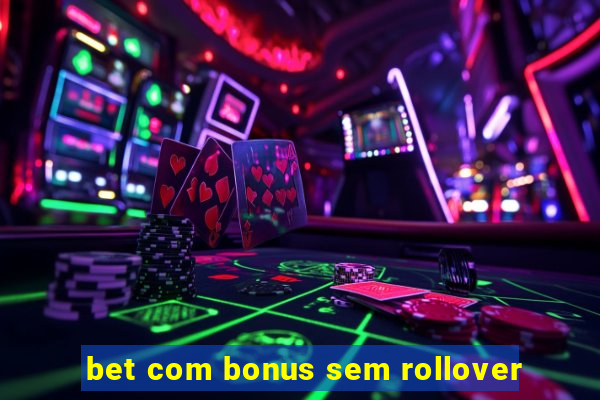 bet com bonus sem rollover